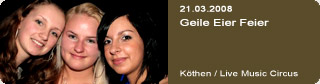 Galerie: Geile Eier Feier<br>
Live Music Circus / Kthen
 / 